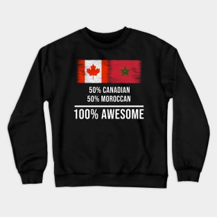 50% Canadian 50% Moroccan 100% Awesome - Gift for Moroccan Heritage From Morocco Crewneck Sweatshirt